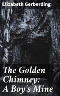 Elizabeth Gerberding: The Golden Chimney: A Boy's Mine 