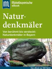 Naturdenkmäler in Bayern - Das Buch zur Serie der Mittelbayerischen Zeitung