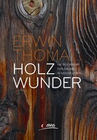 Erwin Thoma: Holzwunder ★