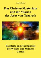 Josef F. Justen: Das Christus-Mysterium und die Mission des Jesus von Nazareth 