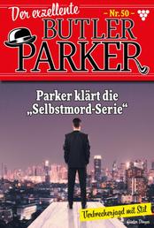 Der exzellente Butler Parker 50 – Kriminalroman - Parker klärt die "Selbstmord-Serie"