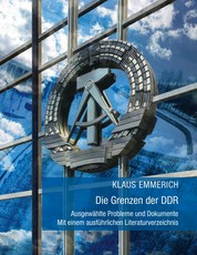 Die Grenzen der DDR - Ausgewählte Probleme und Dokumente