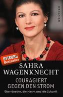 Sahra Wagenknecht: Couragiert gegen den Strom ★★★★
