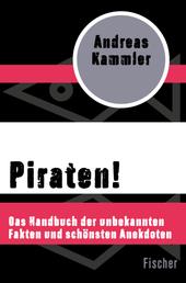 Piraten! - Das Handbuch der unbekannten Fakten und schönsten Anekdoten