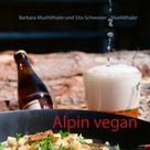 Barbara Muehlthaler: Alpin vegan 