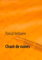 Pascal Verbaere: Chant de ruines 
