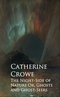 Catherine Crowe: The Night-Side of Nature Or, Ghosts and Ghost-Seers 