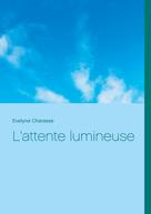 Evelyne Charasse: L'attente lumineuse 