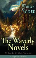 Sir Walter Scott: The Waverly Novels: 26 Books in One Volume - Complete Collection 