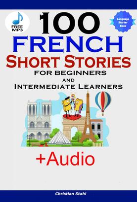 100 French Short Stories for Beginners and Intermediate Learners