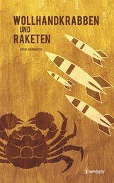 Wollhandkrabben und Raketen - Erinnerungen 1942 – 1966