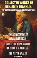 Benjamin Franklin: Collected works of Benjamin Franklin. The Autobiography and Other Writings 
