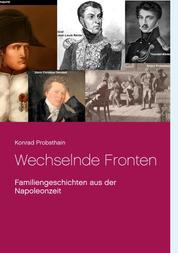 Wechselnde Fronten - Familiengeschichten aus der Napoleonzeit