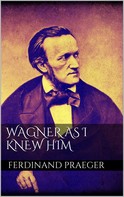 Ferdinand Praeger: Wagner as I Knew Him 