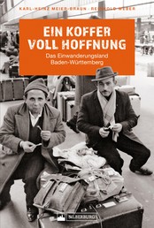 Ein Koffer voll Hoffnung - Das Einwanderungsland Baden-Württemberg