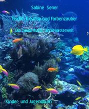 Fische, Freunde und Farbenzauber - Die zauberhafte Unterwasserwelt