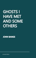 John Bangs: Ghosts I Have Met and Some Others 