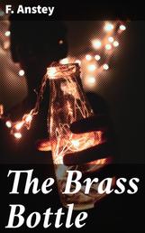 The Brass Bottle - A Farcical Fantastic Play in Four Acts