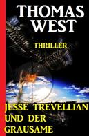 Thomas West: Jesse Trevellian und der Grausame: Thriller 