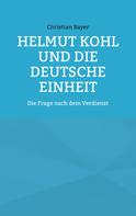 Christian Bayer: Helmut Kohl und die Deutsche Einheit 