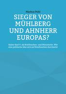 Markus Pohl: Sieger von Mühlberg und Ahnherr Europas? 