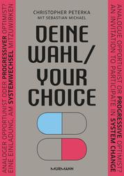 Deine Wahl / Your Choice - Zweisprachiges E-Book Deutsch / Englisch - Analoger Opportunist oder progressiver Optimist? Eine Einladung, am Systemwechsel mitzuwirken