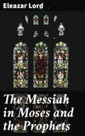 Eleazar Lord: The Messiah in Moses and the Prophets 