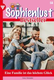 Sophienlust Bestseller 58 – Familienroman - Eine Familie ist das höchste Glück