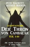Alfred Bekker: Gesamtausgabe Der Thron von Cambalar Teil 1-10 
