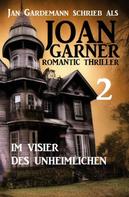 Jan Gardemann: Joan Garner 2: Im Visier des Unheimlichen: Romantic Thriller 