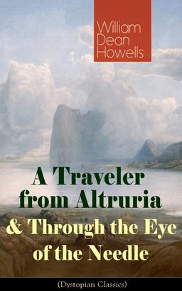 A Traveler from Altruria & Through the Eye of the Needle (Dystopian Classics)