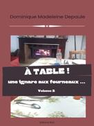 Dominique Madeleine Depaule: À table volume 2 