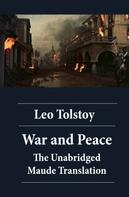 Leo Tolstoi: War and Peace - The Unabridged Maude Translation 