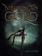 Svea Ludwig: Nibelungen Gold 