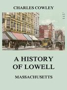 Charles Cowley: A history of Lowell, Massachusetts 