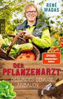 René Wadas: Der Pflanzenarzt: Gesundes Gemüse anbauen ★★★★★