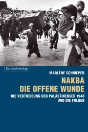 Nakba - die offene Wunde - Die Vertreibung der Palästinenser 1948 und die Folgen