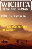 J. Allan Dunn: Die Männerfalle im Westen: Wichita Western Roman 178 