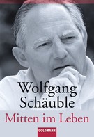 Wolfgang Schäuble: Mitten im Leben 