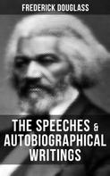 Frederick Douglass: The Speeches & Autobiographical Writings of Frederick Douglass 