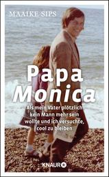 Papa Monica - Als mein Vater plötzlich kein Mann mehr sein wollte und ich versuchte, cool zu bleiben