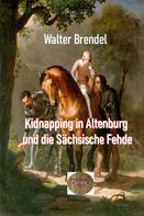 Walter Brendel: Kidnapping in Altenburg und die Sächsische Fehde 