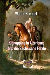 Kidnapping in Altenburg und die Sächsische Fehde - Der Prinzenraub im Mittelalter und seine Nachwirkungen