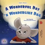 A Wonderful Day'n Wonderlike Dag - English Afrikaans Bilingual Book for Children