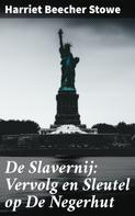 Stowe, Harriet Beecher: De Slavernij: Vervolg en Sleutel op De Negerhut 
