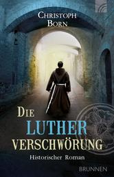 Die Lutherverschwörung - Historischer Roman