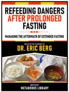 Metabooks Library: Refeeding Dangers After Prolonged Fasting - Based On The Teachings Of Dr. Eric Berg 