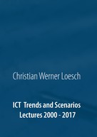 Christian Werner Loesch: ICT Trends and Scenarios 