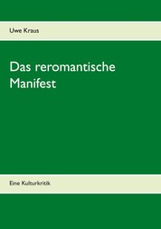 Das reromantische Manifest - Eine Kulturkritik