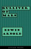 Edwin Arnold: Gulliver of Mars 